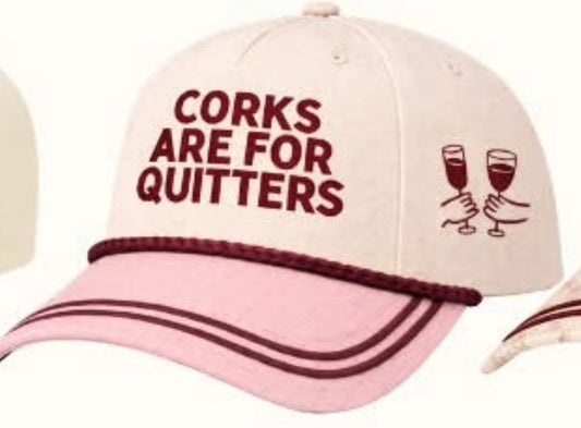 Corks Are For Quitters Hat